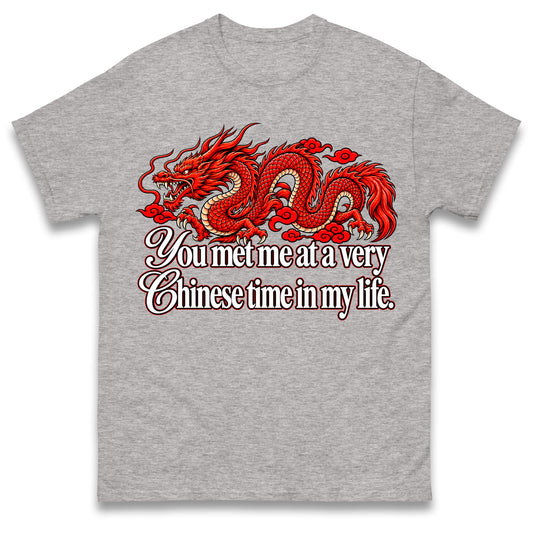 You Met Me at a Very Chinese Time in My Life T Shirt