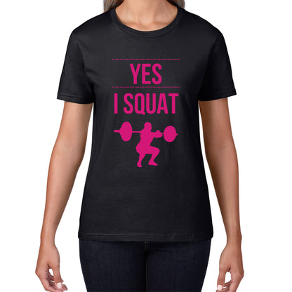 Yes I Squat funny gym workout Funny Cool Gym Lovers Girls Fitness Squat Workout Squatting Womens Tee Top