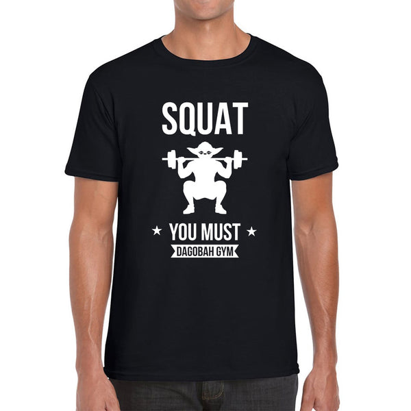 Squat You Must Be Dagobah Gym Star Wars Fans Yoda Squatting Fitness Bodybuilding Weightlifting Mens Tee Top