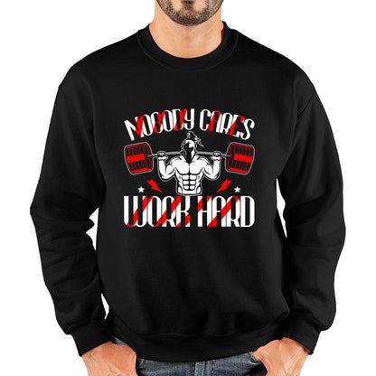 Nobody Cares Work Hard spartan Gym Training Motivational Quote Fitness Workout Unisex Sweatshirt
