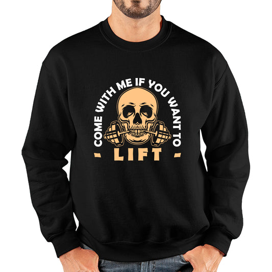 Gym Skull Come With Me If You Want Lift Skull Gym Dumbell Workout Fitness Weight Lifting Bodybuilders Unisex Sweatshirt