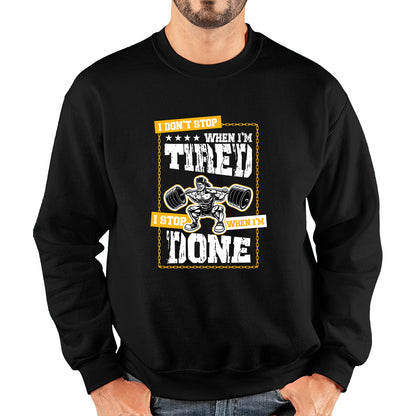 I Don't Stop When I'm Tired I Stop When I'm Done Gym Workout Fitness Power Lifting Motivational Quote Unisex Sweatshirt