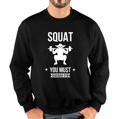 Squat You Must Be Dagobah Gym Star Wars Fans Yoda Squatting Fitness Bodybuilding Weightlifting Unisex Sweatshirt