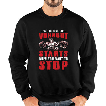 The Real Workout Starts When You Want To Stop Gym Workout Fitness Power Lifting Motivational Quote Unisex Sweatshirt