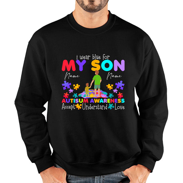 Personalised I Wear Blue For My Son Autism Awareness Father & Son Name Autism Warrior Puzzle Pieces Accept Understand Love Unisex Sweatshirt