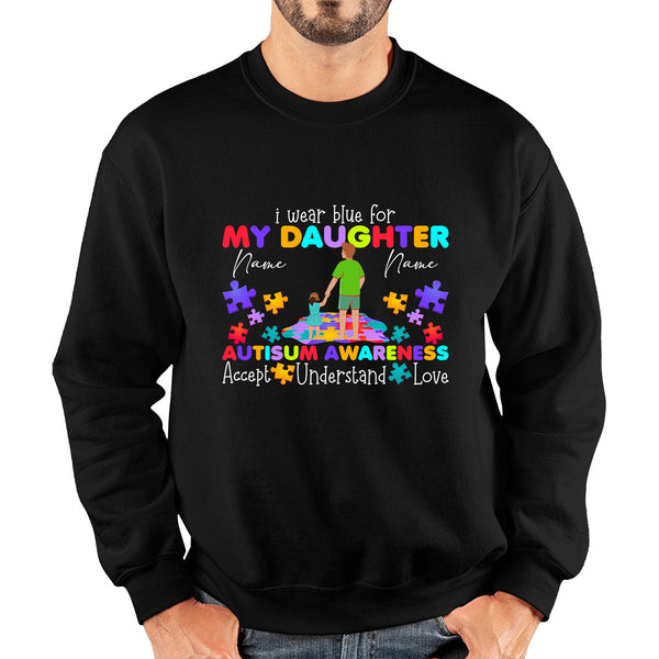 Personalised I Wear Blue For My Daughter Autism Awareness Father & Daughter Name Autism Warrior Puzzle Pieces Accept Understand Love Unisex Sweatshirt