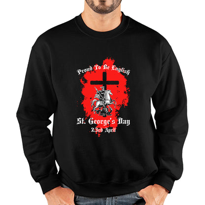 Proud To be English St George's Day 23rd April Christians Feast Day Knight & Horse Saint George day Warrior Fighter Patriotic Unisex Sweatshirt