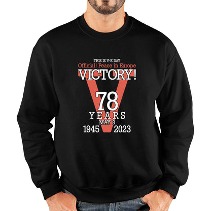 This Is VE Day Official Peace In Europe Victory 78 Years 8 May 1945-2023 Armed Forces British Veterans UK Unisex Sweatshirt