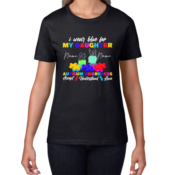Personalised I Wear Blue For My Daughter Autism Awareness Accept Understand Love Mother & Daughter Name Autism Warrior Puzzle Pieces Womens Tee Top