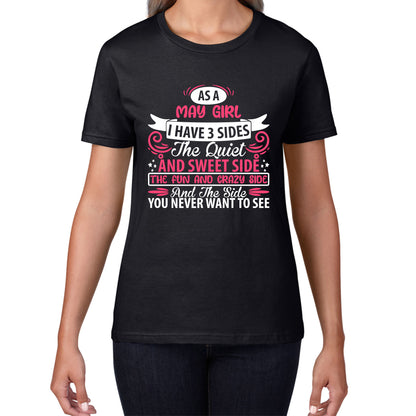 As A May Girl I Have 3 Sides The Quiet And Sweet Side And The Side You Never Want To See Birthday Month Quote Womens Tee Top