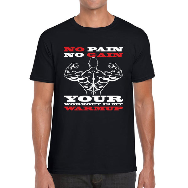 No Pain No Gain Your Workout Is My Warmup Gym Workout Fitness Bodybuilding Training Motivational Quote Muscle Body Flexing Mens Tee Top
