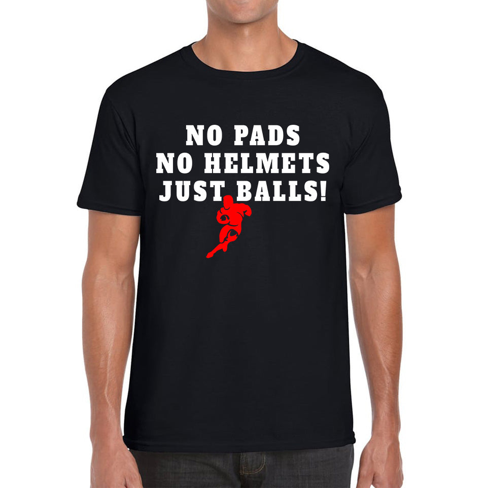 No Pads No Helmets Just Balls Rugby Cup European Support World Six Nations Rugby Championship Mens Tee Top