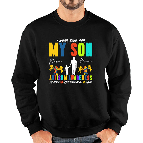 Personalised I Wear Blue For My Son Autism Awareness Accept Understand Love Father & Son Name Autism Warrior Unisex Sweatshirt