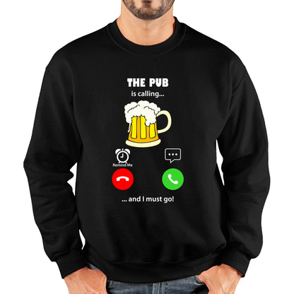 The Pub Is Calling and I must Go Beer Phone Screen Drinking Lovers Gift Unisex Sweatshirt