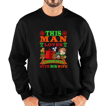 This Man Loves Gardening With His Wife Gardener Funny Saying Garden Lover Plant Lover Unisex Sweatshirt