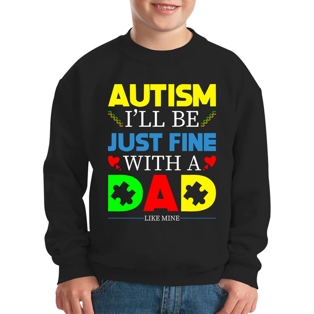 I'LL BE JUST FINE WITH A DAD LIKE MINE AUTISM AWARENESS Kids Jumper