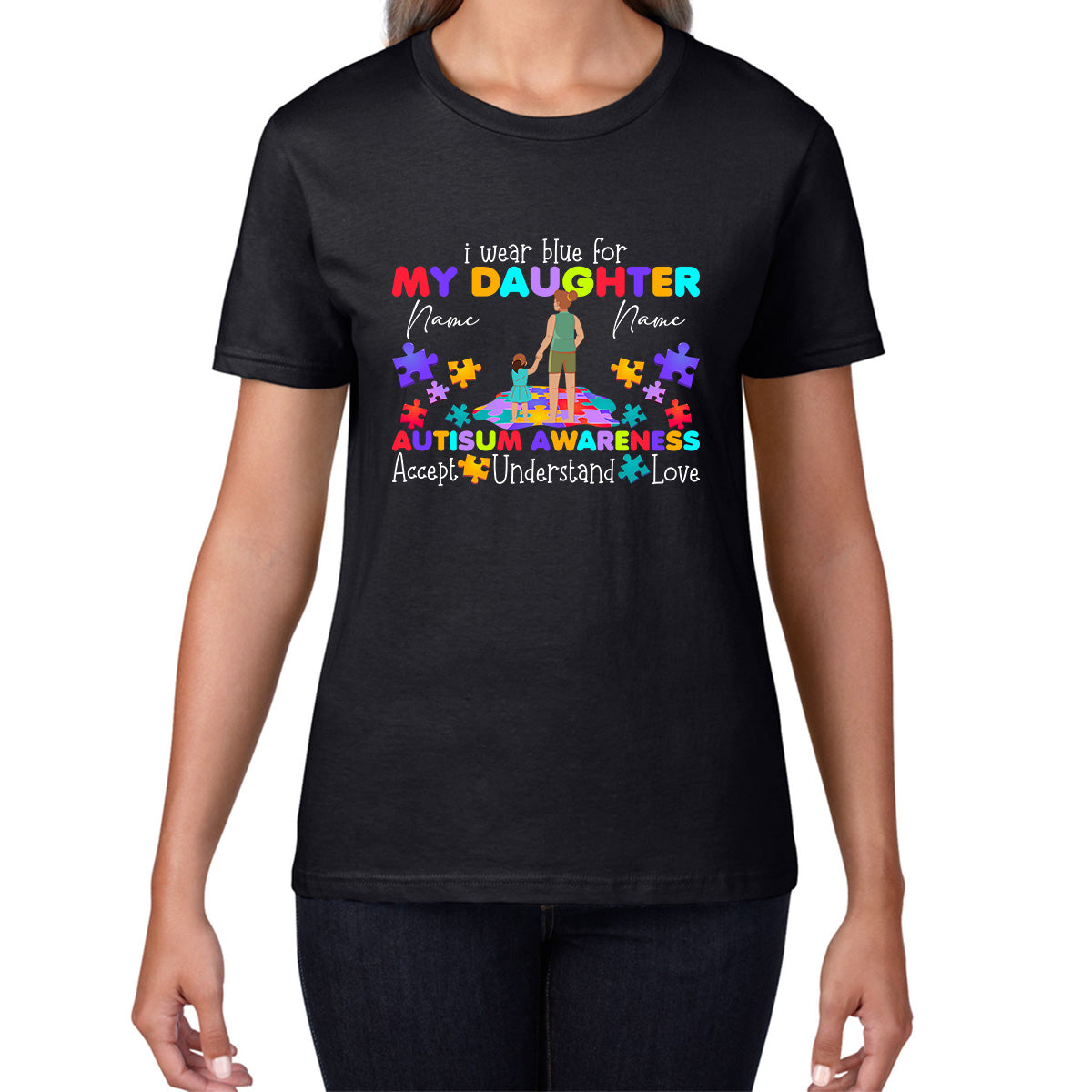 Personalised I Wear Blue For My Daughter Autism Awareness Mother & Daughter Name Autism Warrior Puzzle Pieces Accept Understand Love Womens Tee Top