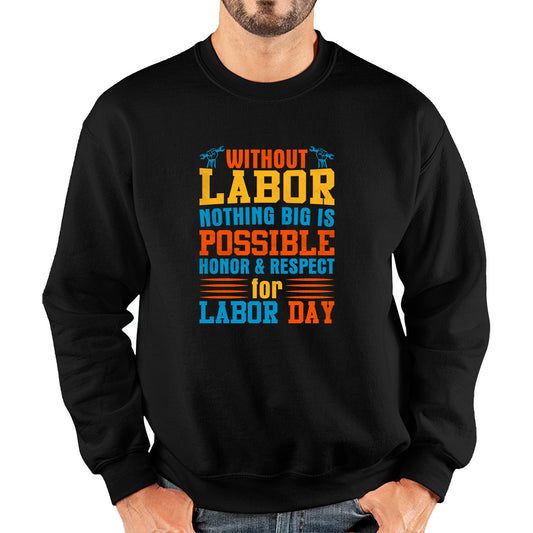 Without Labor Nothing Big Is Possible Honor & Respect For Labor Day Workers Social Justice Patriotic Laborer Unisex Sweatshirt