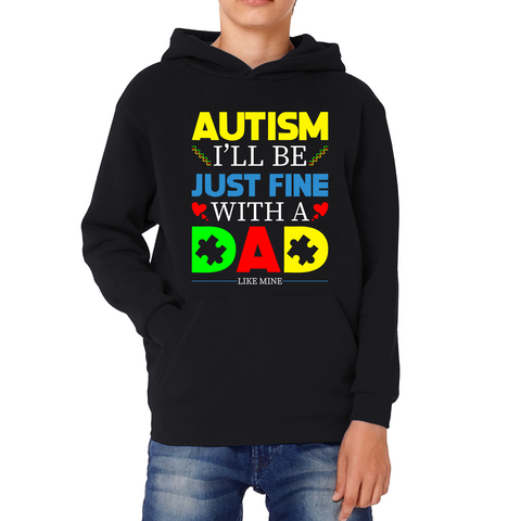 I'LL BE JUST FINE WITH A DAD LIKE MINE AUTISM AWARENESS Kids Hoodie