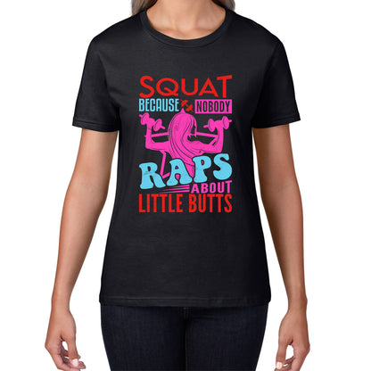 Squat Because No One Raps About Little Butts Gym Squatting Funny Fitness Workout Womens Tee Top