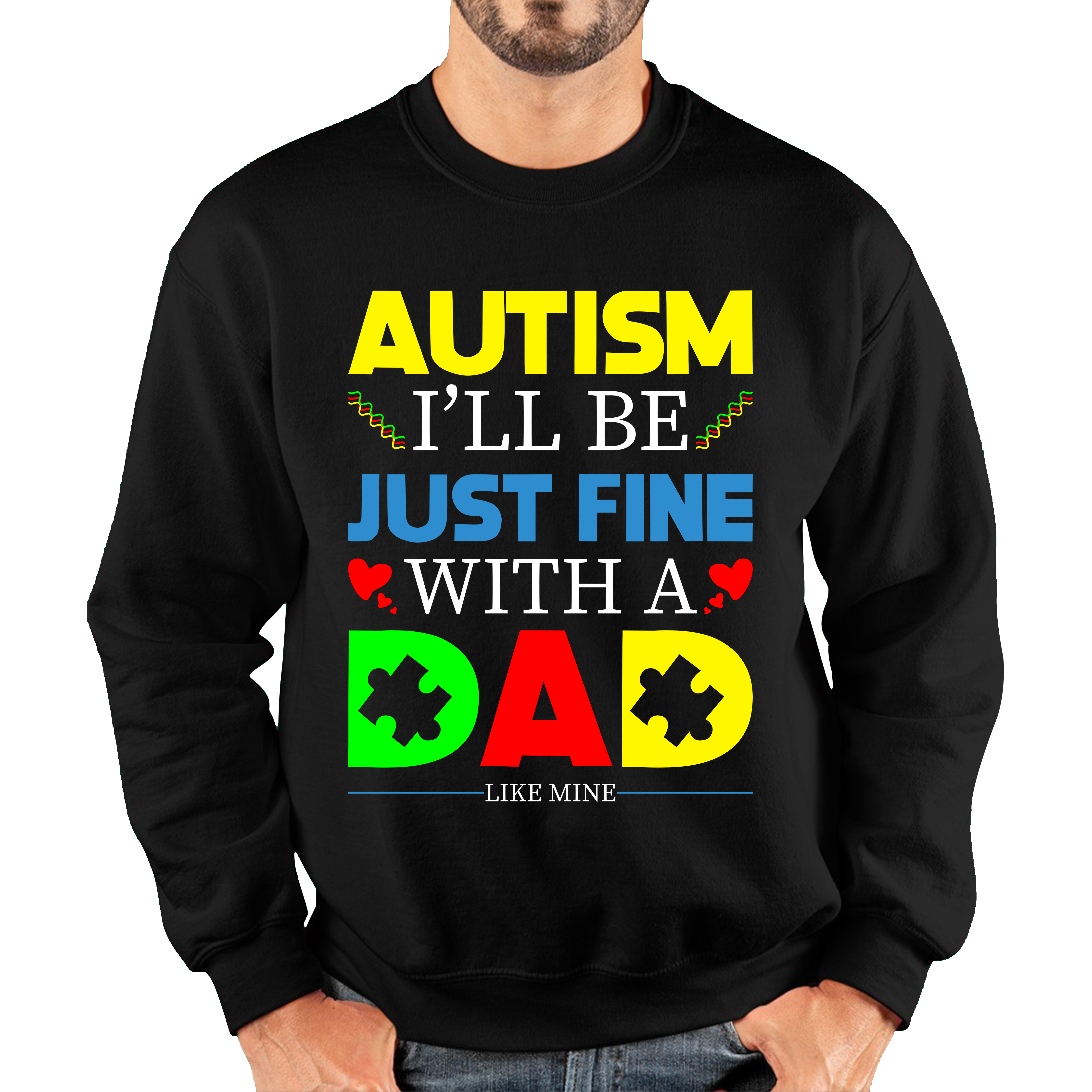 I'LL BE JUST FINE WITH A DAD LIKE MINE AUTISM AWARENESS Unisex Sweatshirt