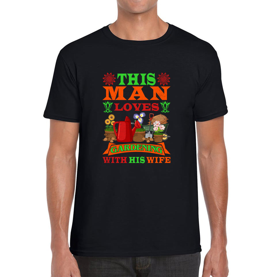This Man Loves Gardening With His Wife Gardener Funny Saying Garden Lover Plant Lover Tee Top