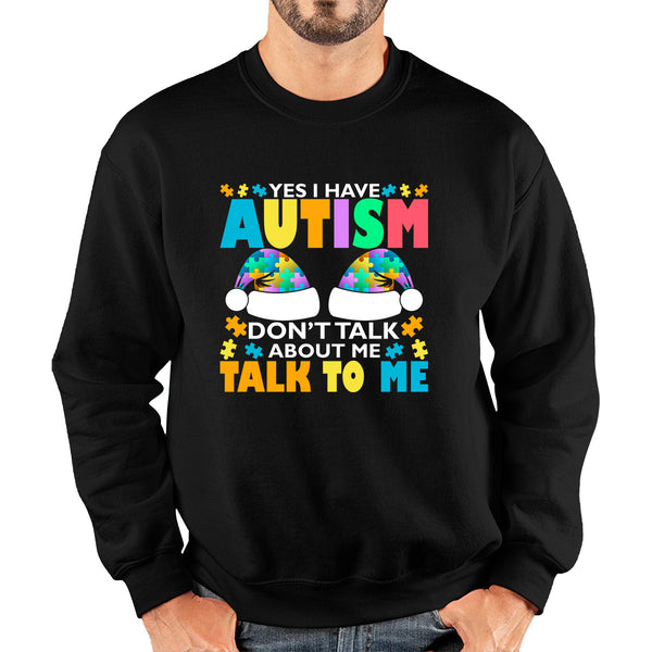 Yes I Have Autism Don't Talk About Me Talk To Me Autism Awareness Autism Support Autistic Pride Puzzle Piece Unisex Sweatshirt