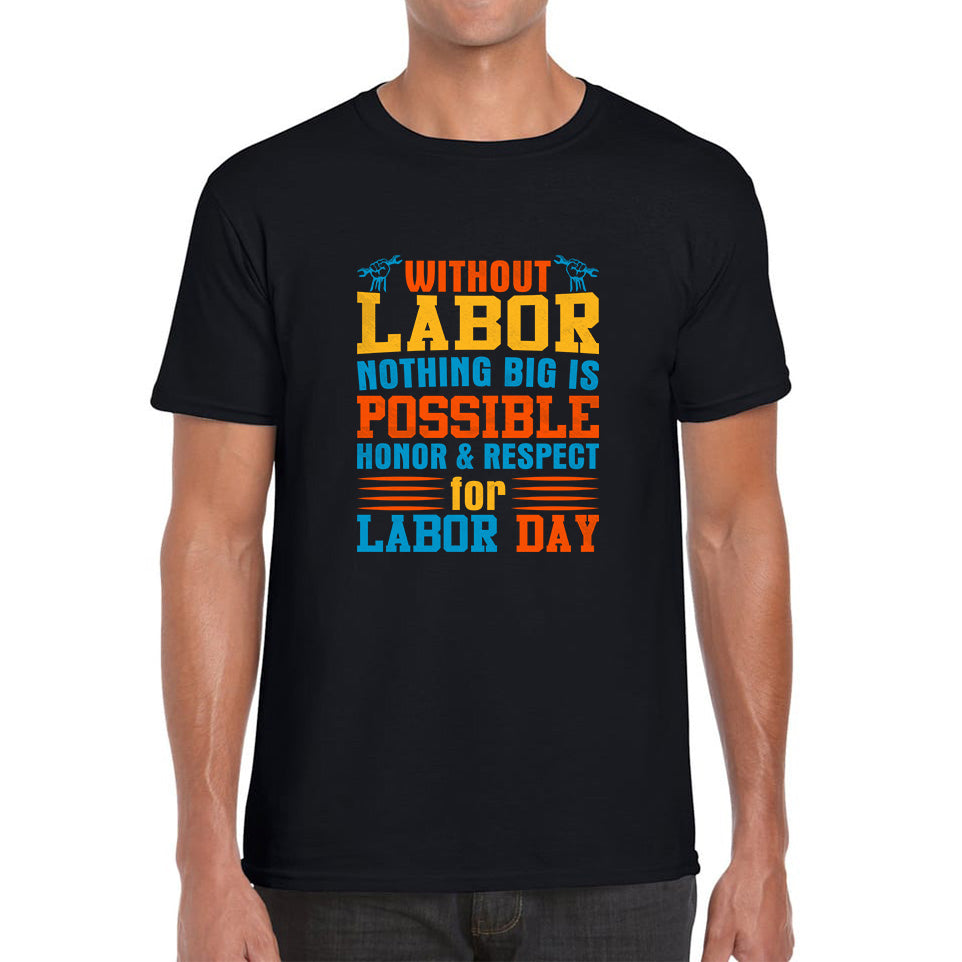 Without Labor Nothing Big Is Possible Honor & Respect For Labor Day Workers Social Justice Patriotic Laborer Mens Tee Top