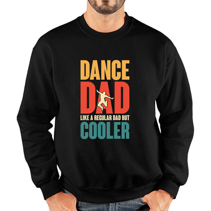 Dance Dad Like A Regular Dad But Cooler Daddy Funny Dad Retro Vintage Father's Day Unisex Sweatshirt