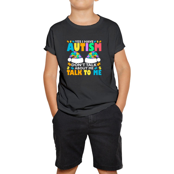 Yes I Have Autism Don't Talk About Me Talk To Me Autism Awareness Autism Support Autistic Pride Puzzle Piece Kids T Shirt