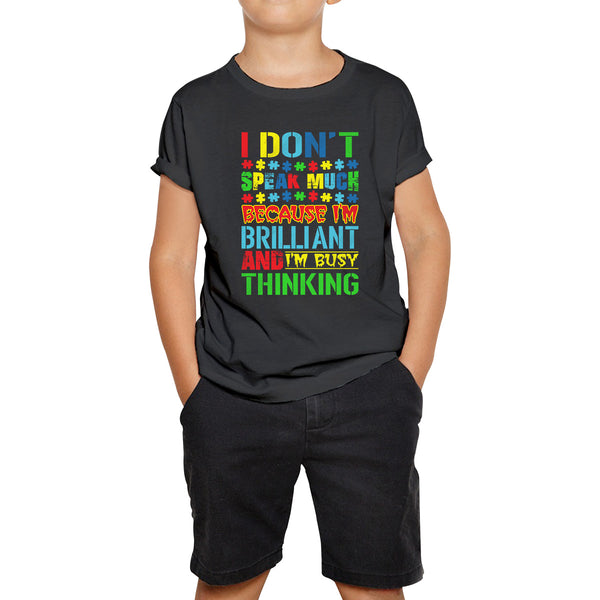I Don't Speak Much Because I'm Brilliant And I'm Busy Thinking Autism Awareness Autism Autistic Support Kids T Shirt