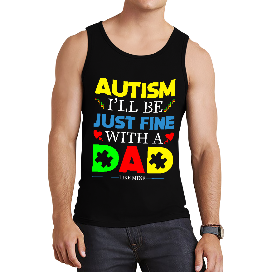 I'LL BE JUST FINE WITH A DAD LIKE MINE AUTISM AWARENESS Tank Top