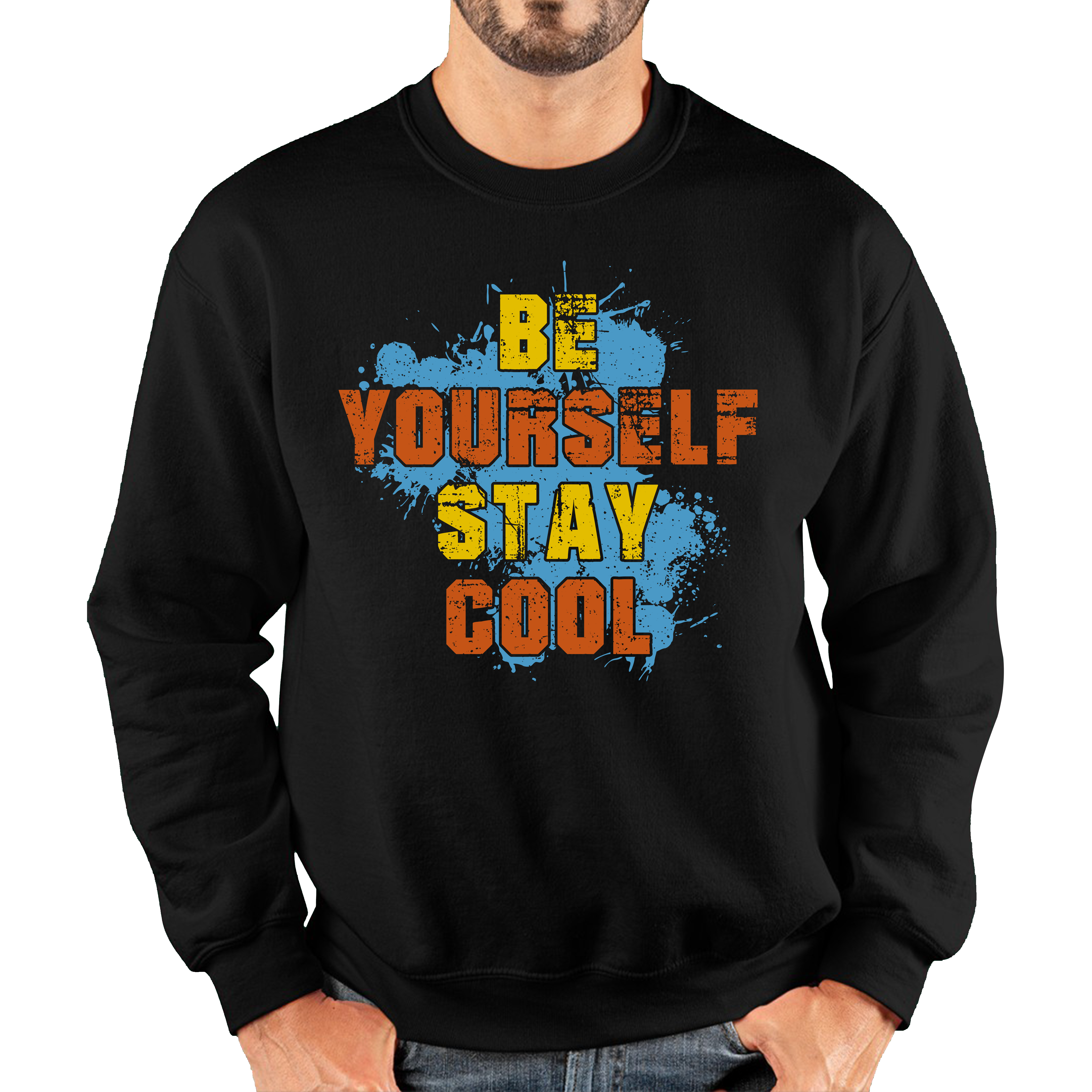 Be Yourself Stay Cool Jumper Inspirational Motivational Quote Unisex Sweatshirt