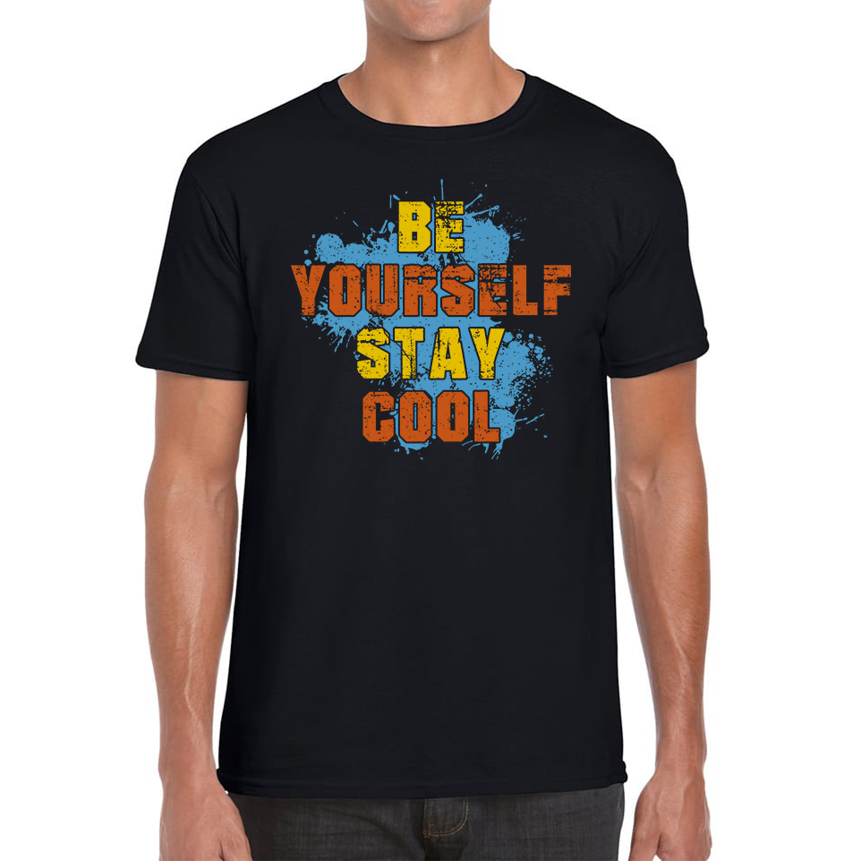Be Yourself Stay Cool T-shirt Inspirational Motivational Quote Mens Tee Top