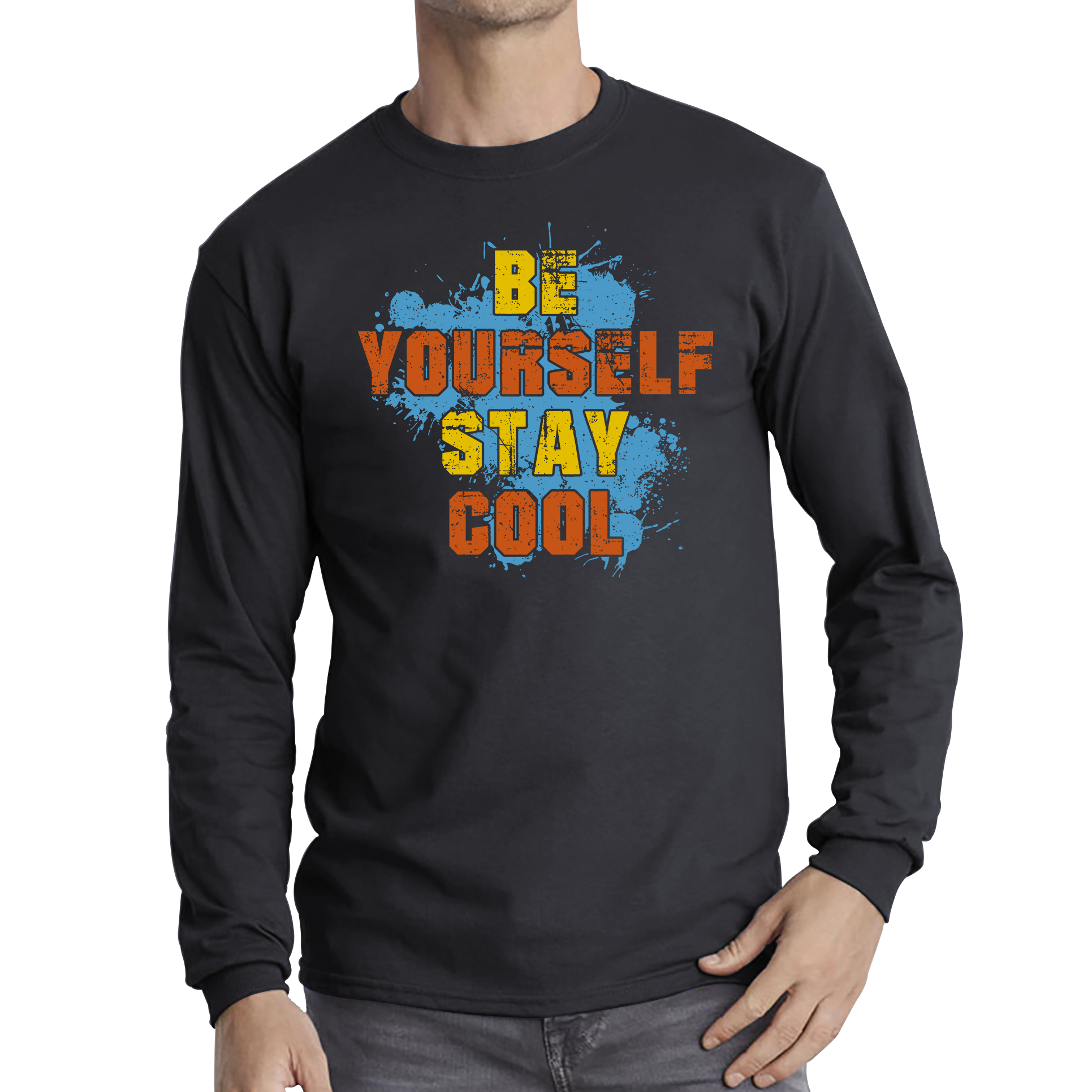 Be Yourself Stay Cool Shirt Inspirational Motivational Quote Long Sleeve T Shirt