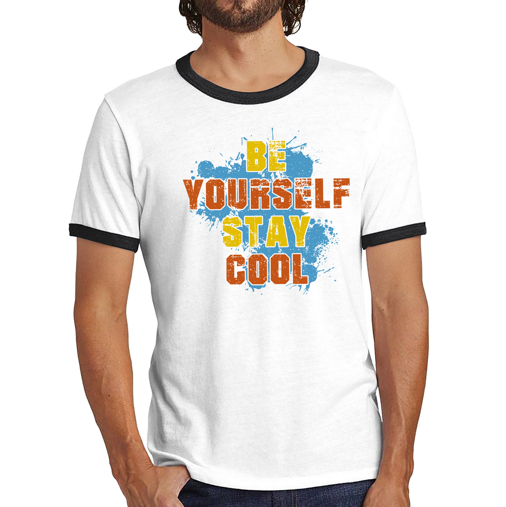 Be Yourself Stay Cool Shirt Inspirational Motivational Quote Ringer T Shirt