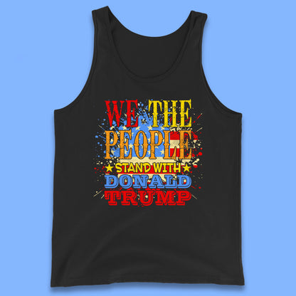 We The People Stand With Donald trump Usa Splash National Flag Political Stand With Trump Free Trump Tank Top