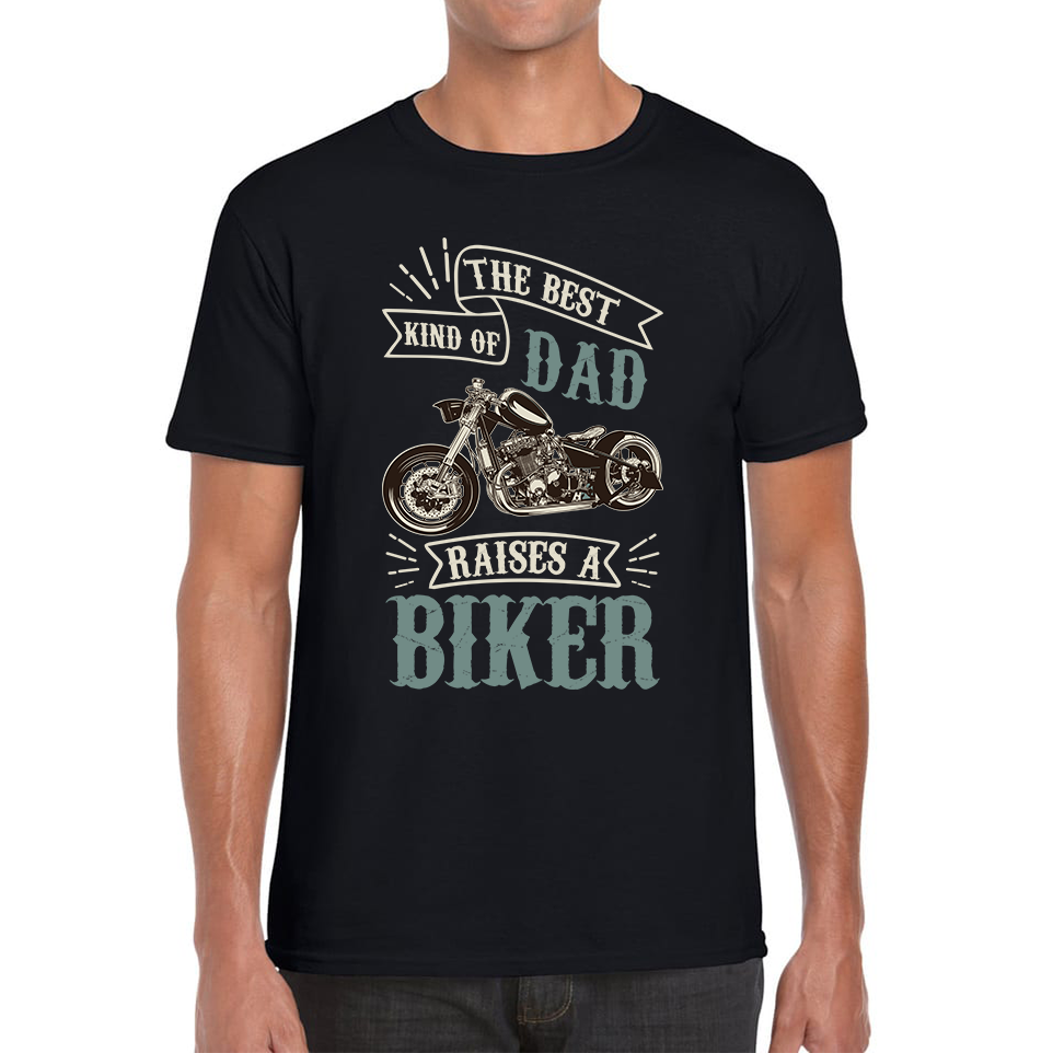 The Best Kind Of Dad Raises A Biker T Shirt Father s Day Funny Bike Lover Racers Mens Tee Top