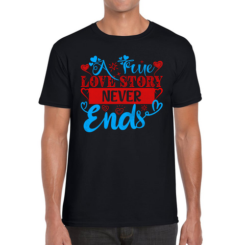 A True Love Story Never Ends Valentine's Day Anniversary Love Wedding Quote Mens Tee Top