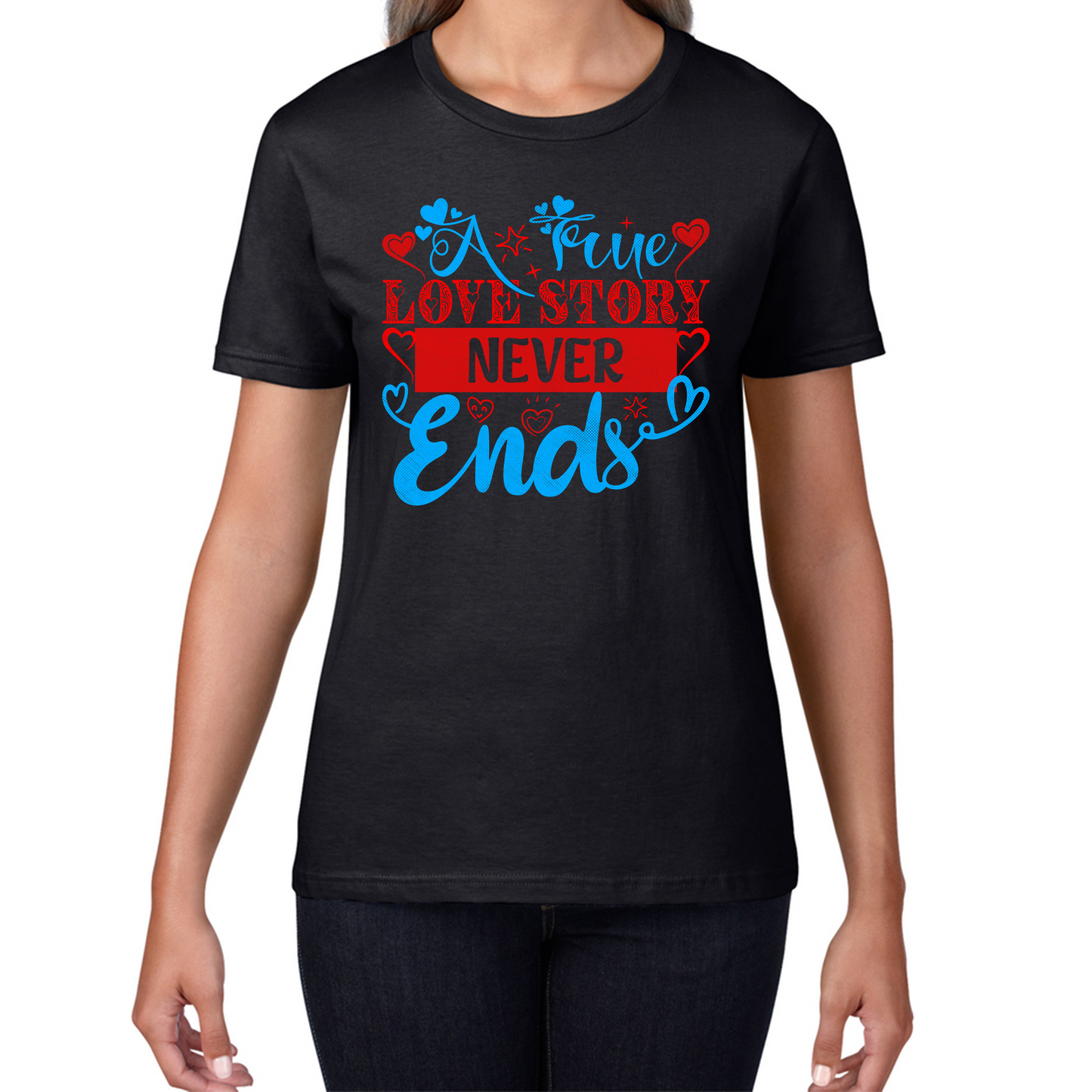 A True Love Story Never Ends Valentine's Day Anniversary Love Wedding Quote Womens Tee Top