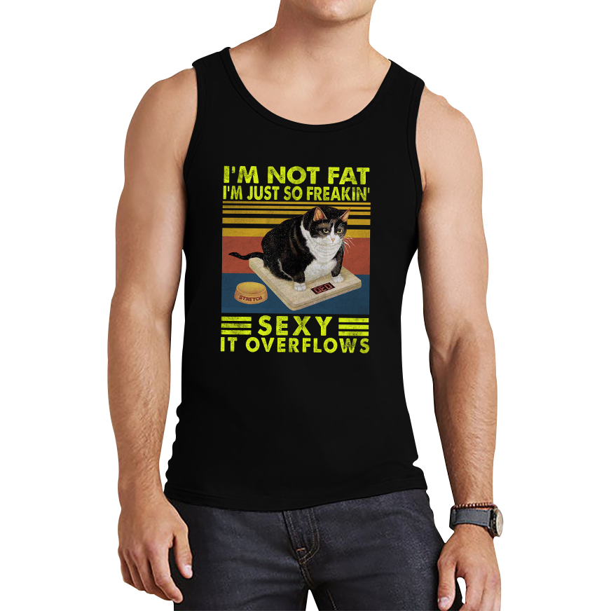I’m Not Fat I’m Just So Freakin Sexy It Overflows Cat Vintage Retro Tank Top