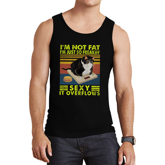 I’m Not Fat I’m Just So Freakin Sexy It Overflows Cat Vintage Tank Top