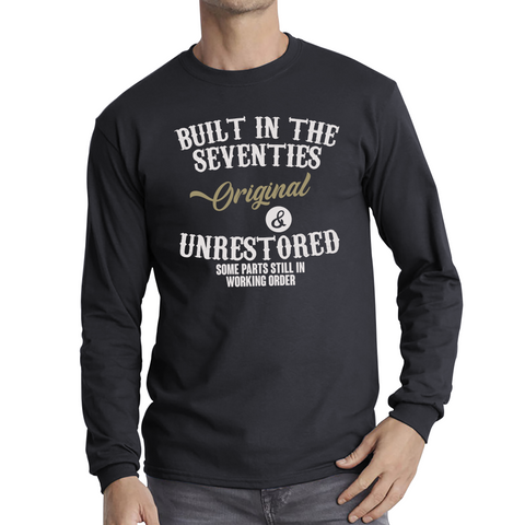 Built In The Seventies Shirt Orginal And Unrestored Some Parts In Working Order Gift Long Sleeve T Shirt