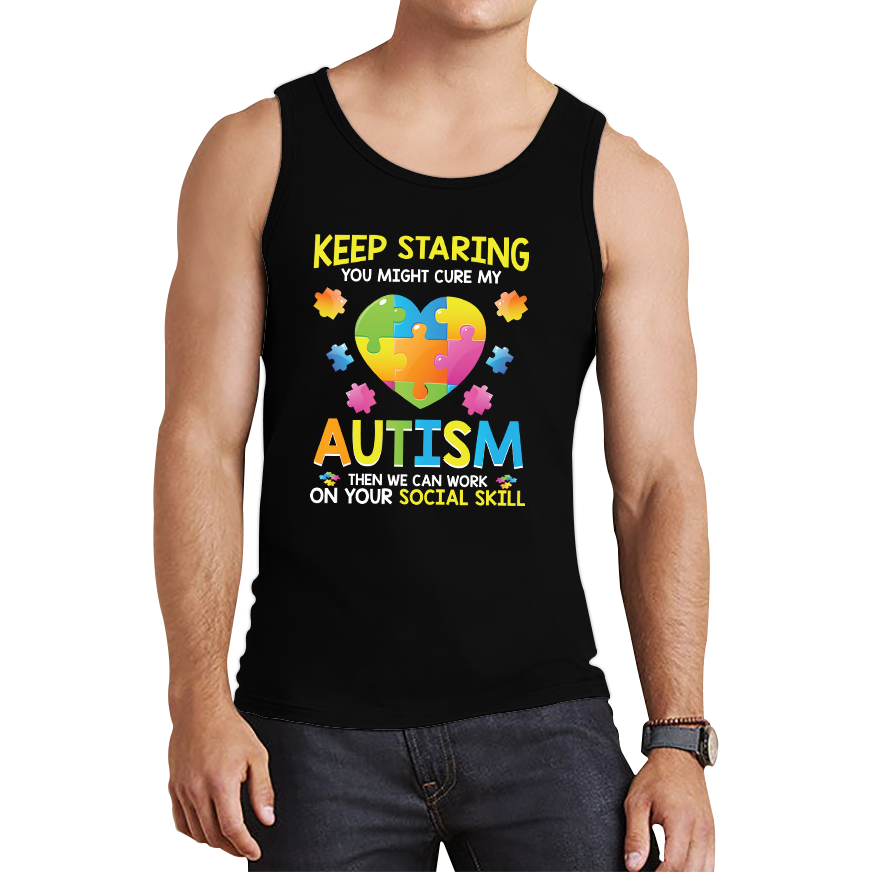 Keep Staring You Might Cure My Autism Then We Can Work On Your Social Skill Tank Top