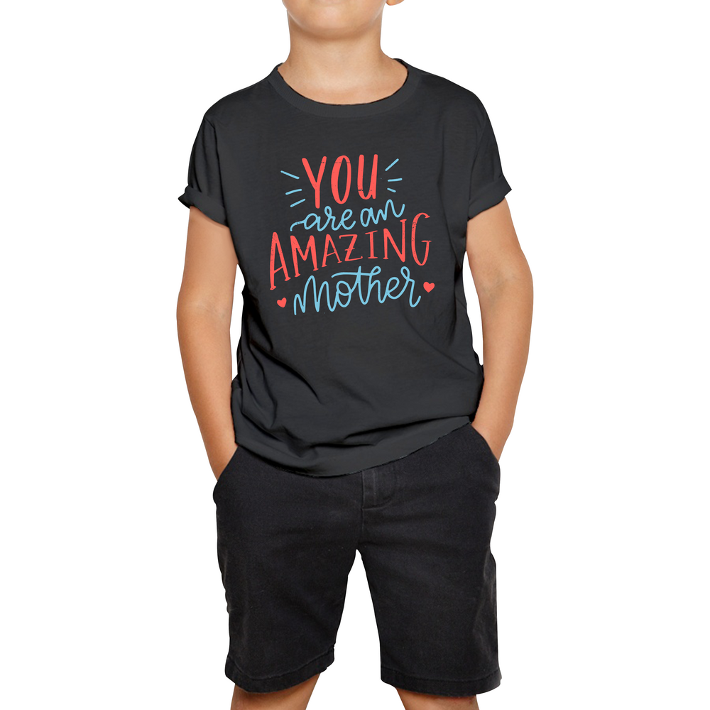 You Are An Amazing Mother Happy Mother's Day Kids T Shirt