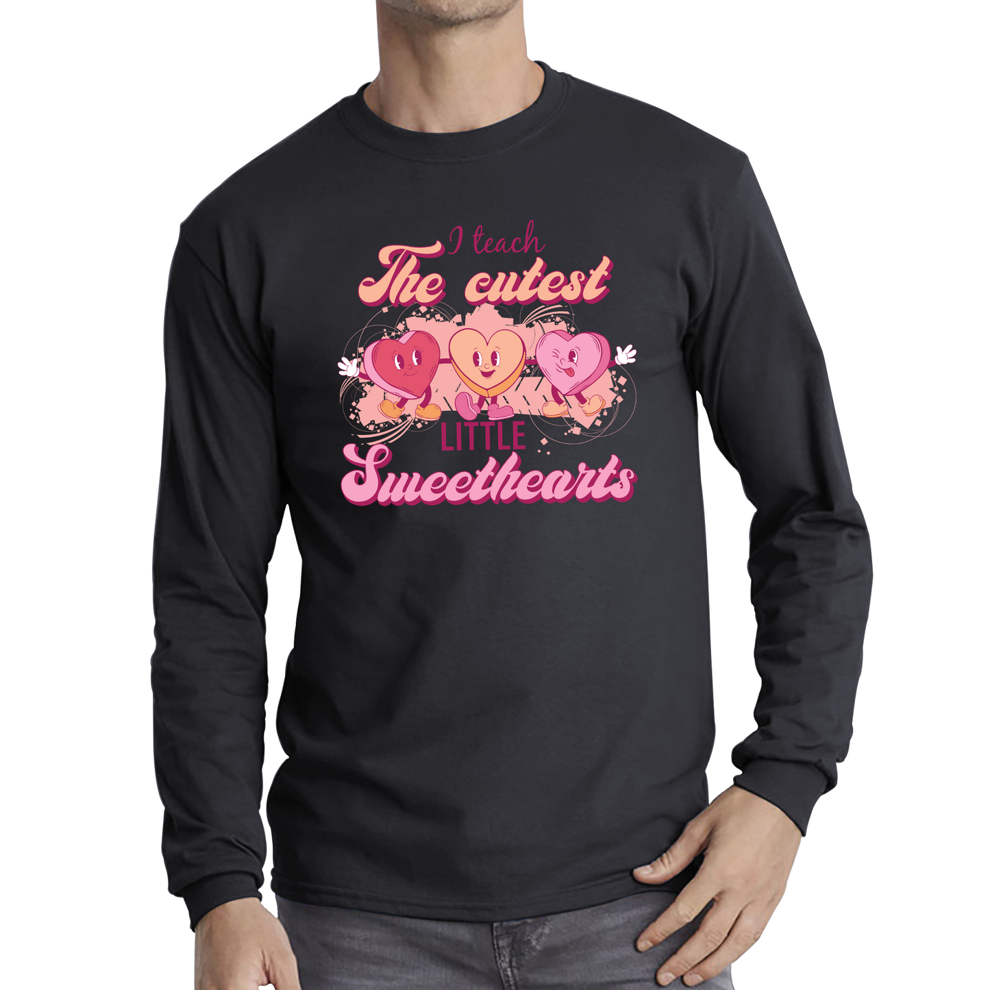 I Teach The Cutest Little Sweethearts Teacher Valentine’s Day School Teacher Quote Long Sleeve T Shirt