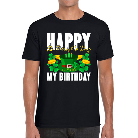 Happy St Patricks Day and It's My Birthday T Shirt