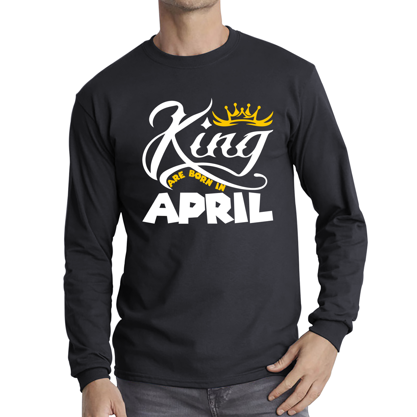 King Are Born In April Funny Birthday Month April Birthday Sayings Quotes Long Sleeve T Shirt