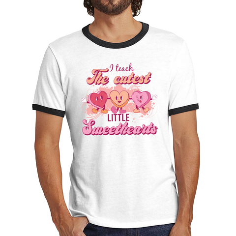 I Teach The Cutest Little Sweethearts Teacher Valentine’s Day School Teacher Quote Ringer T Shirt