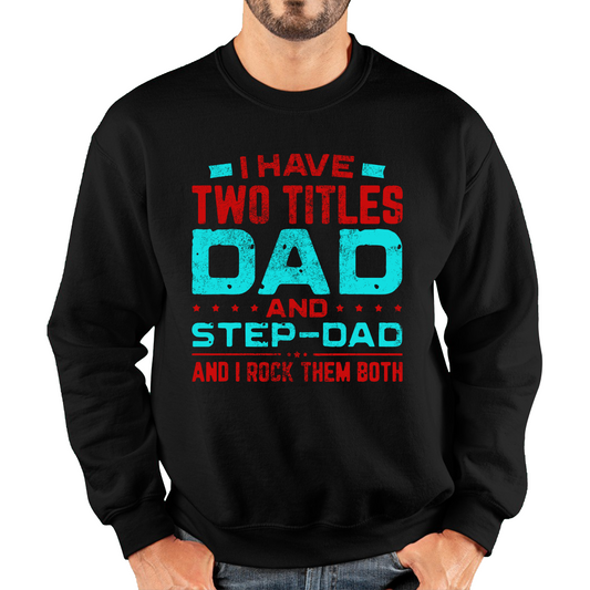 I Have Two Titles Dad And Step Dad And I Rock Them Both Sweatshirt